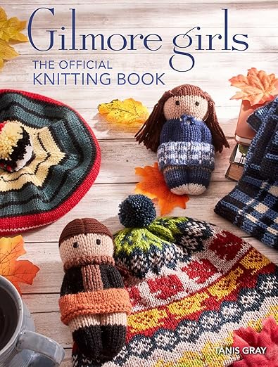 gilmore girls: the official knitting book: knit your way through stars hollow and beyond